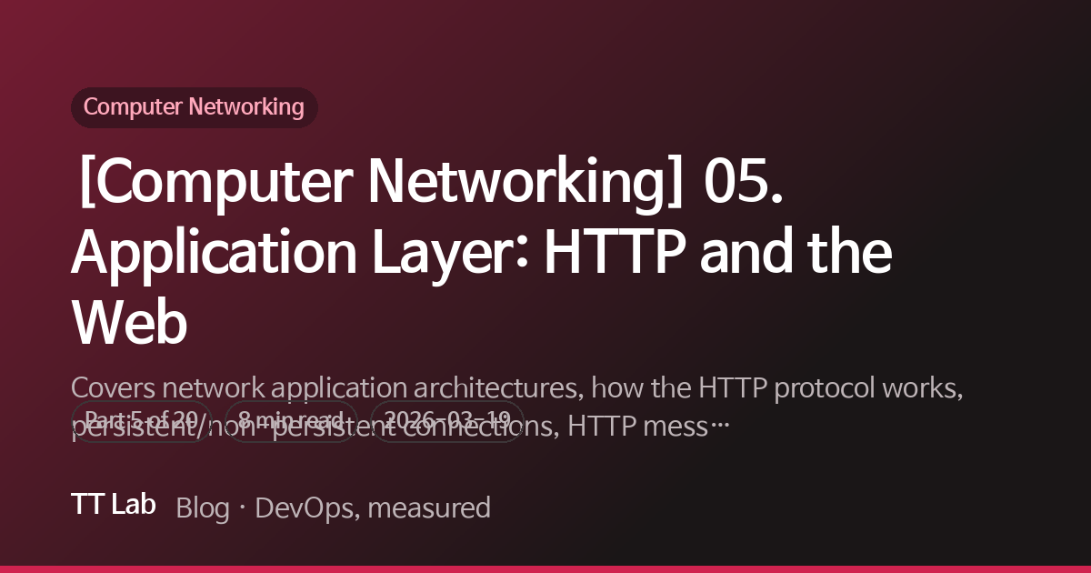 [Computer Networking] 05. Application Layer: HTTP and the Web — TT Lab Blog